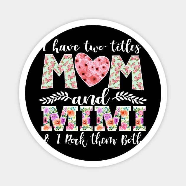 New Mom Design I Have Two Titles Mom and Mimi I Rock Them Both Mom Shirt Magnet by DANPUBLIC